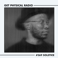 Get Physical Radio #369 (Guestmix by Solstice)