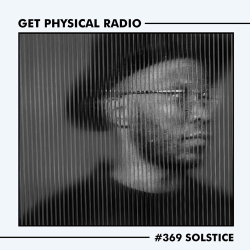 Get Physical Radio #369 (Guestmix by Solstice)