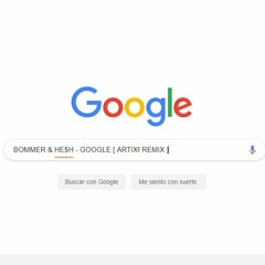 BOMMER & HE$H - GOOGLE [ ARTIX! REMIX ]