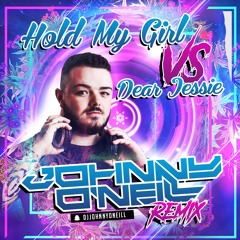 Hold My Girl VS Dear Jessie - Johnny O'Neill Remix
