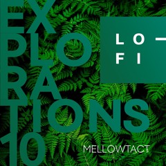MELLOWTACT. LO-FI presents EXPLORATIONS 10