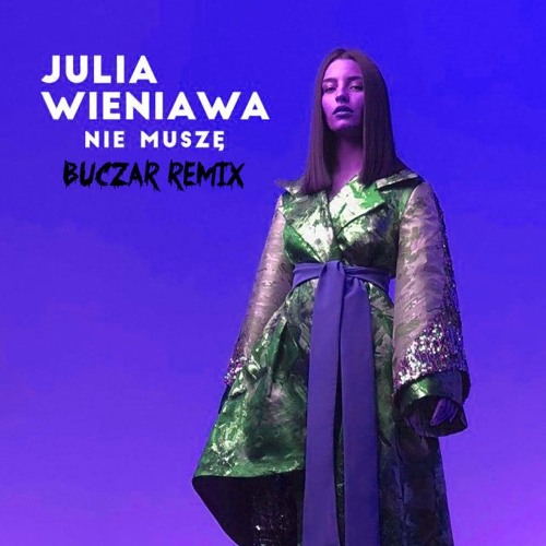 Julia Wieniawa - Nie Muszę (Buczar Remix) - Pełna wersja YouTube