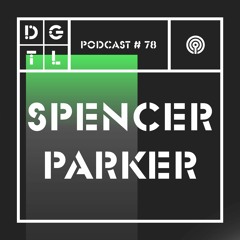 Spencer Parker - DGTL podcast #77