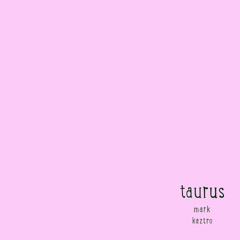 taurus (ft. kaztro)(LXVE)*on spotify/Apple Music*