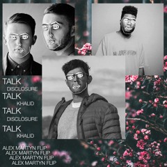 Disclosure & Khalid - Talk (Alex Martyn Flip)