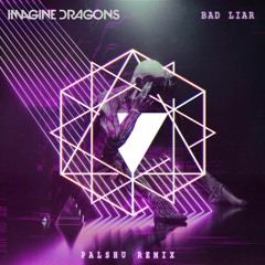Imagine Dragons - Bad Liar (Palshu Remix)