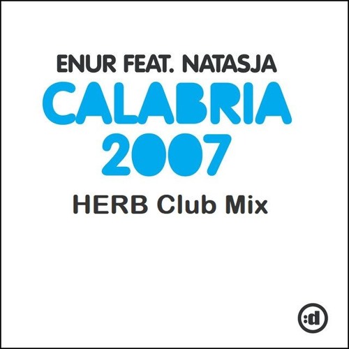Stream Enur feat. Natasja - Calabria 2007 (HERB Club Mix) by HERB | Listen  online for free on SoundCloud