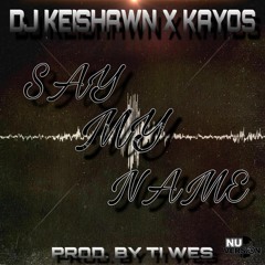 Dj Keishawn x Kayos - Say My Name (Prod. By Tiwes Lesolo)