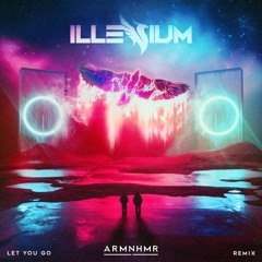 ILLENIUM Ft. Ember Island - Let You Go (ARMNHMR Remix)