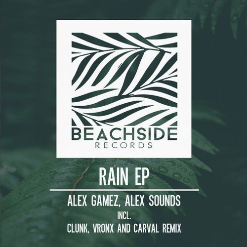 Alex Gamez, Alex Sounds - Rain (Clunk Remix) [Beachside Records]