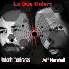 Lo Que Quiero -- DJ Marshall Ft Antonio Contreras