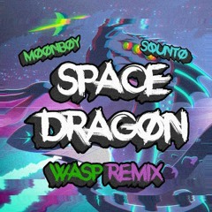MOONBOY x Squnto - SPACE DRAGON (WASP Remix)