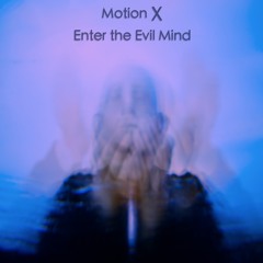 Motion X - Enter the Evil Mind