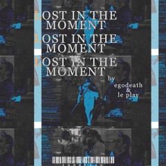 LOST IN THE MOMENT (+le play) (prod. EGODEATH)