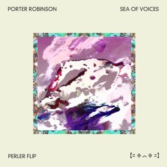 Porter Robinson - Sea Of Voices (more soul//than sneakers flip)