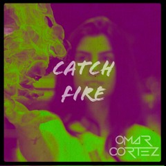 OMAR CORTEZ- CATCH FIRE