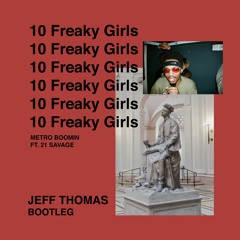 10 Freaky Girls - Metro Boomin ft. 21 Savage (JEFF THOMAS BOOTLEG)