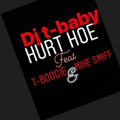 ''HURT HOE'' DJ TBABY FT. DJ TBOOGIE X MIKE SMIFF