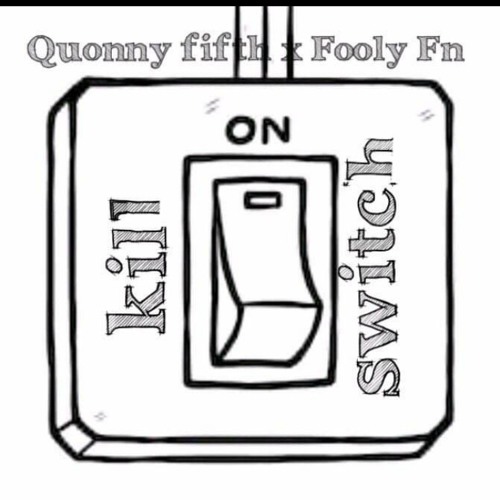 Kill Switch- Quonny Fifth x Fooly Fn