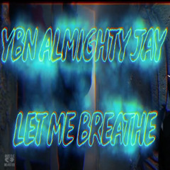 YBN Almighty Jay - Let Me Breathe