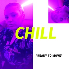 Chill - Ready To Move