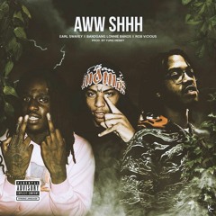 EARL SWAVEY x BG LONNIE x ROB VICIOUS  -  AWW SHHH (PROD. YUNG HENNY)