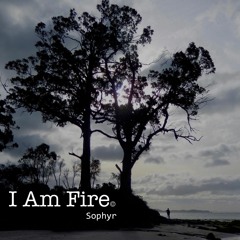 I Am Fire