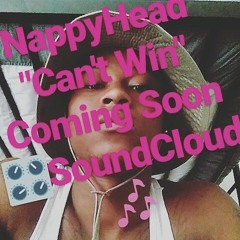 NappyHead_ "Can't Win"