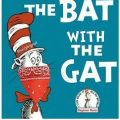 The Bat with a Gat