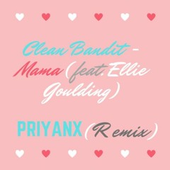 Clean Bandit - Mama (feat. Ellie Goulding) (PRIYANX Remix)