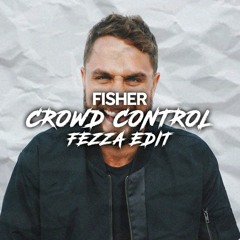 FISHER - Crowd Control (FEZZA Edit) [FREE DOWNLOAD]