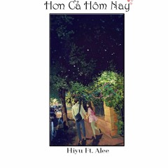 Hơn Cả Hôm Nay ( Smile 2 ) - Hiyu ft. Alee