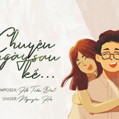 Chuyện Ngày Sau Kể  - Nguyên Hà | St. Hồ Tiến Đạt