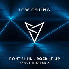 Premiere: DONT BLINK - Rock it Up (Fancy Inc Remix)[Low Celling]