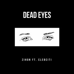 dead eyes ft. clebciti