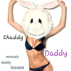 Chaddy Daddy: Nomadic Daddy Issues