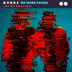 DVBBS - We Were Young (Noids Bootleg)