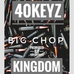 40Keyz (feat kingDom) Big Chop  prod: Fokusgotbeats