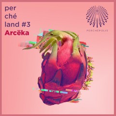 Arcēka - Perchéland #3