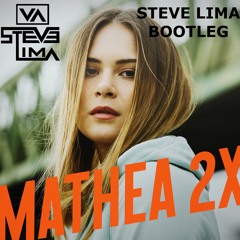 Mathea - 2X (Steve Lima Bootleg)