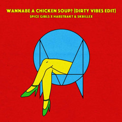 WANNABE A CHICKEN SOUP? (DIRTY VIBES EDIT)