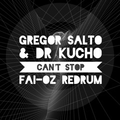 Gregor Salto & Dr Kucho - Can't Stop (Fai - Oz ReDrum) & Previeuw