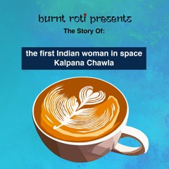 EP 6 The Story Of: the first Indian woman in space - Kalpana Chawla.