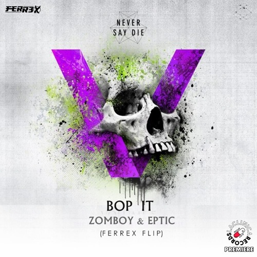 Zomboy & Eptic -  Bop It(Ferrex Flip) [La Clinica Recs Premiere]