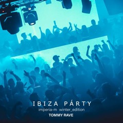 Tommy Rave   IBIZA PARTY @imperiam / winter_edition