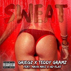 Griegz & Teddy Gramz -  Sweat (feat. Maya Miko & HD-Flat)(Clean)