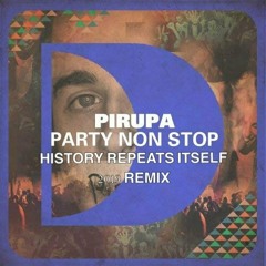 Pirupa - Party Non Stop (History Repeats Itself Remix) ***FREE DOWNLOAD***
