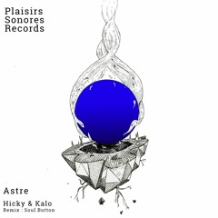 Hicky & Kalo - Astre (Soul Button Remix)