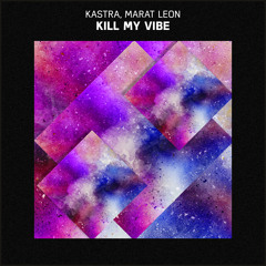 Kastra, Marat Leon - Kill My Vibe
