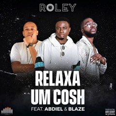 Relaxa Um Cosh (feat.Abdiel & Hot Blaze)